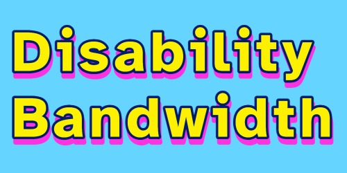 Disability Bandwidth